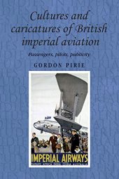 book Cultures and caricatures of British imperial aviation: Passengers, pilots, publicity