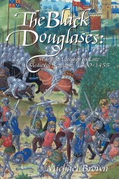 book The Black Douglases: War and Lordship in Late Medieval Scotland, 1300-1455