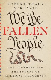 book We the Fallen People: The Founders and the Future of American Democracy