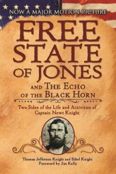 book The Free State of Jones and the Echo of the Black Horn: Two Sides of the Life and Activities of Captain Newt Knight