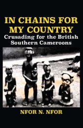 book In Chains for My Country: Crusading for the British Southern Cameroons