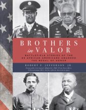 book Brothers in Valor: Battlefield Stories of the 89 African Americans Awarded the Medal of Honor