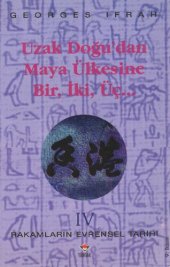 book Rakamların Evrensel Tarihi 4: Uzak Doğu'dan Maya Ülkesine Bir, İki, Üç...