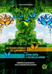 book Las fuerzas esenciales del florecimiento vs. Guerra contra la naturaleza humana. Capitalismo transhumanista vs. revolución de los humanish