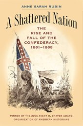 book A Shattered Nation: The Rise and Fall of the Confederacy, 1861-1868