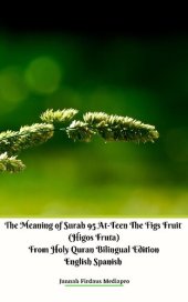 book The Meaning of Surah 95 At​-​Teen The Figs Fruit (Higos Fruta) From Holy Quran Bilingual Edition English Spanish