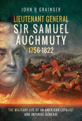 book Lieutenant General Sir Samuel Auchmuty 1756–1822: The Military Life of an American Loyalist and Imperial General