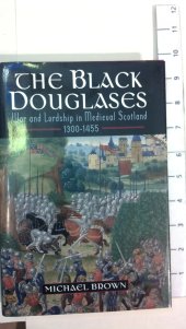 book The Black Douglases: War and Lordship in Medieval Scotland, 1300-1455