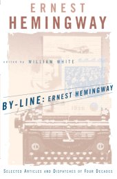 book By-Line Ernest Hemingway: Selected Articles and Dispatches of Four Decades