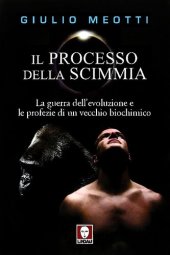 book Il processo della scimmia. La guerra dell'evoluzione e le profezie di un vecchio biochimico