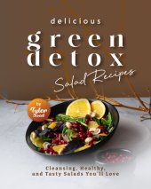 book Delicious Green Detox Salad Recipes: Cleansing, Healthy, and Tasty Salads You'll Love