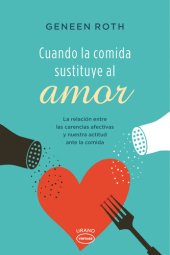 book Cuando la comida sustituye al amor: la relación entre las carencias afectivas y nuestra actitud ante la comida