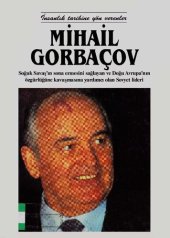 book Mihail Gorbaçov: Soğuk Savaş'ın sona ermesini sağlayan ve Doğu Avrupa'nın özgürlüğüne kavuşmasına yardımcı olan Sovyet lideri