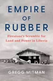 book Empire of Rubber: Firestone's Scramble for Land and Power in Liberia