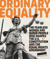 book Ordinary Equality: The Fearless Women and Queer People Who Shaped the U.S. Constitution and the Equal Rights Amendment