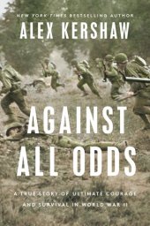 book Against All Odds : A True Story of Ultimate Courage and Survival in World War II