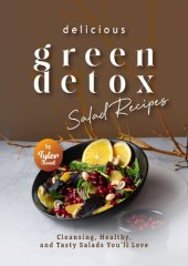 book Delicious Green Detox Salad Recipes Cleansing, Healthy, and Tasty Salads You'll Love