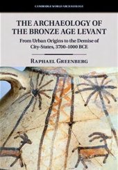 book The Archaeology of the Bronze Age Levant: From Urban Origins to the Demise of City-States, 3700-1000 BCE