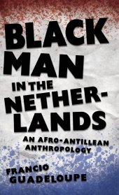 book Black Man in the Netherlands: An Afro-Antillean Anthropology