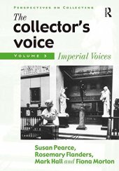 book The Collector's Voice: Critical Readings in the Practice of Collecting: Volume 3: Modern Voices