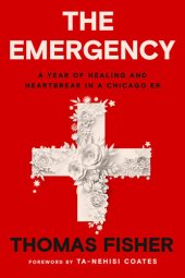 book The Emergency : A Year of Healing and Heartbreak in a Chicago ER