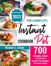 book The Complete Instant Pot Cookbook: 700+ Simple, Easy, and Delicious Instant Pot Recipes for Smart People