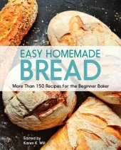 book Easy Homemade Bread: 150 Recipes for the Beginning Baker