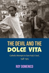 book The Devil and the Dolce Vita: Catholic Attempts to Save Italy's Soul, 1948-1973