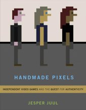 book Handmade Pixels: Independent Video Games and the Quest for Authenticity