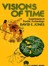 book Visions of time - experiments in psychic archeology