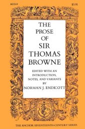 book The prose of Sir Thomas Browne: Religio medici, Hydriotaphia, The garden of Cyrus, A letter to a friend, Christian morals. With selections from Pseudodoxia epidemica, Miscellany tracts, and from MS notebooks and letters.