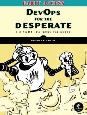 book DevOps for the Desperate: A Hands-On Survival Guide - EARLY ACCESS EDITION