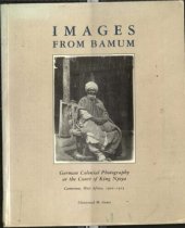 book Images from Bamum: German Colonial Photography at the Court of King Njoya, Cameroon, West Africa, 1902-1915