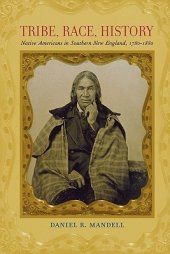 book Tribe, Race, History: Native Americans in Southern New England, 1780–1880