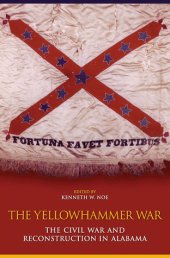 book The Yellowhammer War: The Civil War and Reconstruction in Alabama