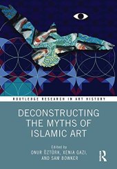 book Deconstructing the Myths of Islamic Art