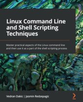 book Linux Command Line and Shell Scripting Techniques: Master practical aspects of the Linux command line and then use it as a part of the shell scripting process