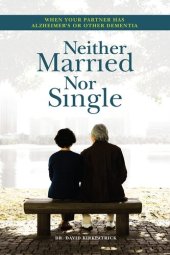 book Neither Married Nor Single : When Your Partner Has Alzheimer’s or Other Dementia