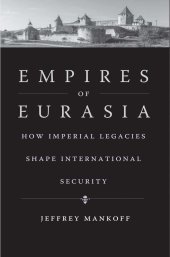 book Empires of Eurasia: How Imperial Legacies Shape International Security