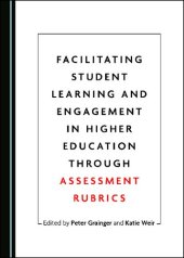 book Facilitating Student Learning and Engagement in Higher Education through Assessment Rubrics