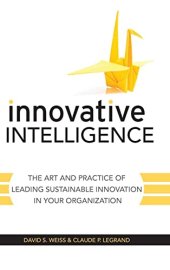 book Innovative Intelligence: The Art and Practice of Leading Sustainable Innovation in Your Organization