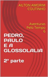 book PEDRO, PAULO E A GLOSSOLALIA 2ª parte: Aventuras Pelo Tempo 6