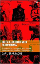 book Goetia illustrated with pathworkings: A modernized Lemegeton with demons' pathworks and magickal correspondences