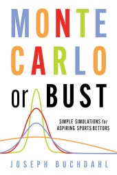 book Monte Carlo Or Bust: Simple Simulations for Aspiring Sports Bettors