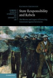 book State Responsibility and Rebels: The History and Legacy of Protecting Investment Against Revolution