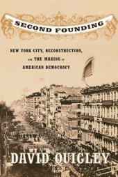 book Second Founding: New York City, Reconstruction, and the Making of American Democracy