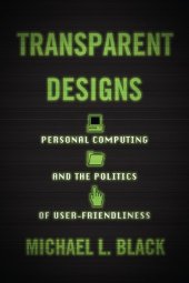 book Transparent Designs: Personal Computing And The Politics Of User-Friendliness