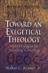 book Toward an Exegetical Theology: Biblical Exegesis for Preaching and Teaching