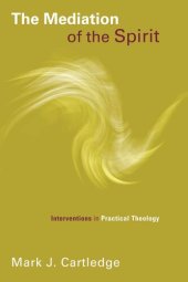 book The Mediation of the Spirit: Interventions in Practical Theology (Pentecostal Manifestos (PM))