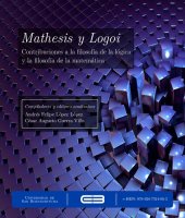 book Mathesis y Logoi. Contribuciones a la filosofía de la lógica y la filosofía de la matemática. (Prólogo y capítulo 4 «Kurt Gödel y sus metateoremas intuitivamente revisitados»)